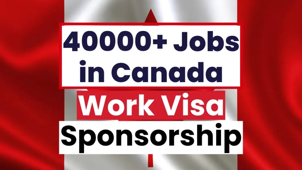 40000+ Canada Work Visa Sponsorship Jobs April 2025 ($33 Per Hour)